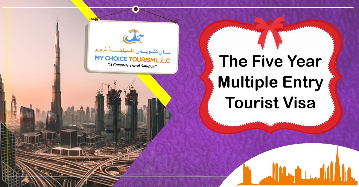   Detailed Guide On The Five Year Multiple Entry Tourist Visa